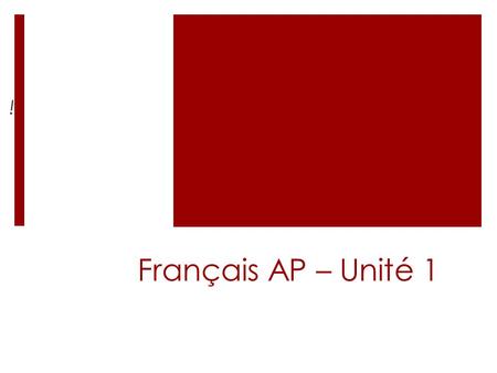! Français AP – Unité 1.