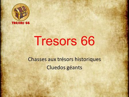 Tresors 66 Chasses aux trésors historiques Cluedos géants.