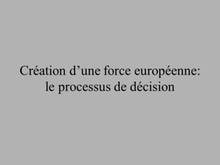Création d’une force européenne: le processus de décision.