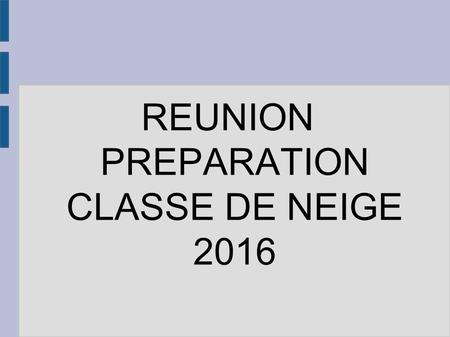 REUNION PREPARATION CLASSE DE NEIGE 2016
