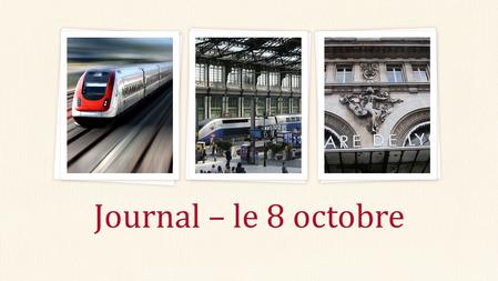 Journal – le 8 octobre. Donnez-moi le français Fr. AP 1.He went 2.I will go 3.Let’s go! 4.She used to go 5.They are going, go 6.We would go Fr. III 1.