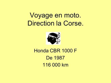 Voyage en moto. Direction la Corse. Honda CBR 1000 F De 1987 116 000 km.