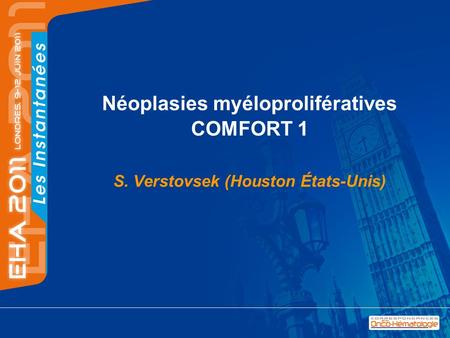 Néoplasies myéloprolifératives COMFORT 1 S. Verstovsek (Houston États-Unis)