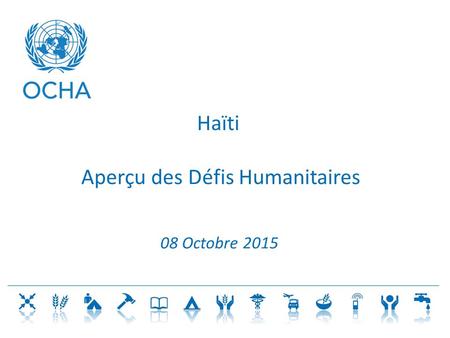 Haïti Aperçu des Défis Humanitaires 08 Octobre 2015.