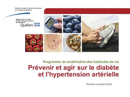 Prévenir et agir sur le diabète et l’hypertension artérielle Programme de modification des habitudes de vie Révision novembre 2014.