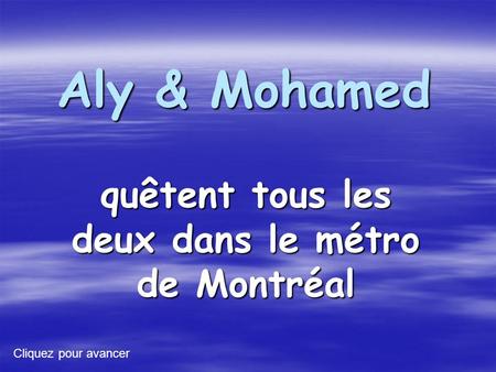 Aly & Mohamed quêtent tous les deux dans le métro de Montréal Cliquez pour avancer.