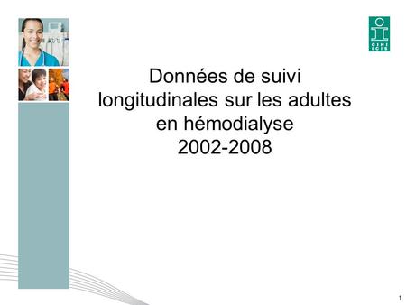 1 Données de suivi longitudinales sur les adultes en hémodialyse 2002-2008.