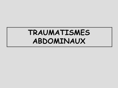 TRAUMATISMES ABDOMINAUX
