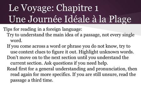 Le Voyage: Chapitre 1 Une Journée Idéale à la Plage Tips for reading in a foreign language: Try to understand the main idea of a passage, not every single.