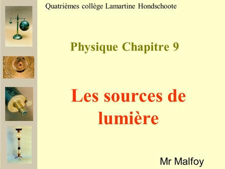 Les sources de lumière Physique Chapitre 9 Mr Malfoy