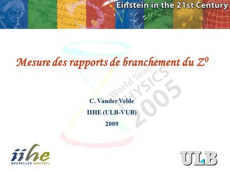 Mesure des rapports de branchement du Z 0 C. Vander Velde IIHE (ULB-VUB) 2009.