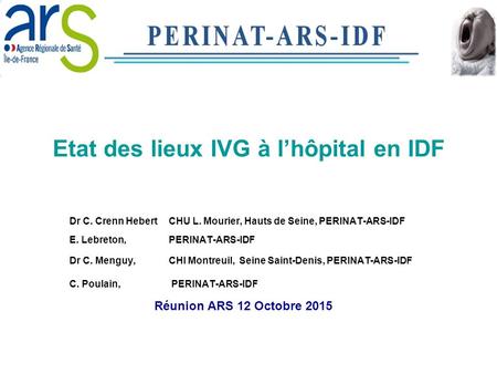 Etat des lieux IVG à l’hôpital en IDF Dr C. Crenn HebertCHU L. Mourier, Hauts de Seine, PERINAT-ARS-IDF E. Lebreton, PERINAT-ARS-IDF Dr C. Menguy, CHI.