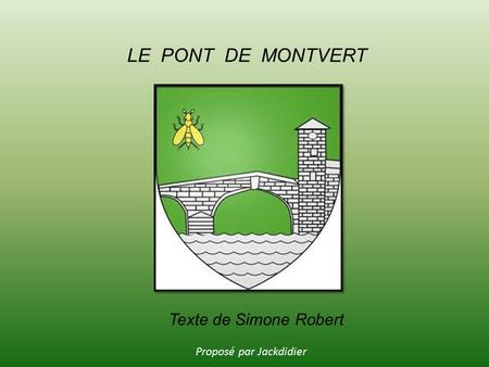 LE PONT DE MONTVERT Texte de Simone Robert Proposé par Jackdidier.