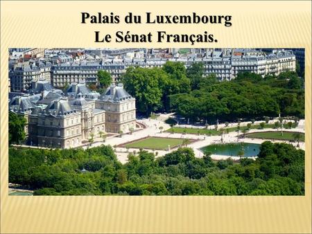 Palais du Luxembourg Le Sénat Français..