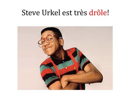 Steve Urkel est très drôle!
