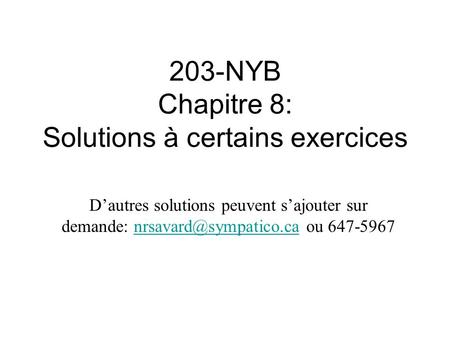 203-NYB Chapitre 8: Solutions à certains exercices D’autres solutions peuvent s’ajouter sur demande: ou