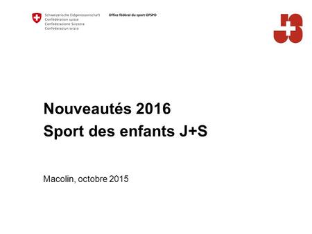 Nouveautés 2016 Sport des enfants J+S Macolin, octobre 2015.