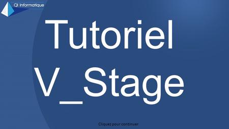 Tutoriel V_Stage Cliquez pour continuer.