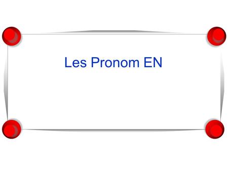 Les Pronom EN. EN  Ce pronom remplace UNE CHOSE précédée par une forme de de (de la, du, de l’, des, de) ou un nombre.