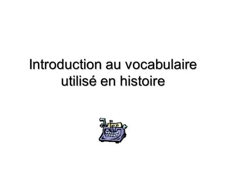 Introduction au vocabulaire utilisé en histoire