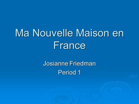Ma Nouvelle Maison en France Josianne Friedman Period 1.
