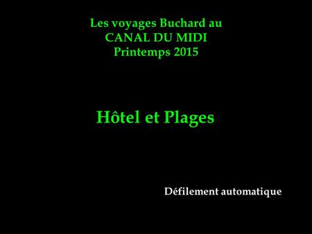 Les voyages Buchard au CANAL DU MIDI Printemps 2015 Hôtel et Plages Défilement automatique.