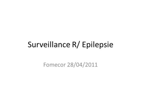 Surveillance R/ Epilepsie Fomecor 28/04/2011. Soins et surveillance nécessaires aux patients atteints d’épilepsie: 1. Des consultations de surveillance.