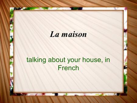 La maison talking about your house, in French La maison... Voici une maison à la campagne. C’est une maison à deux étages. Il y a une pelouse et des.