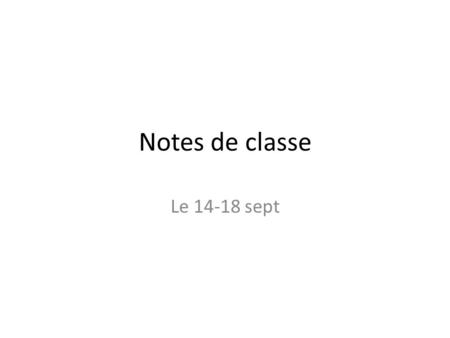Notes de classe Le 14-18 sept.