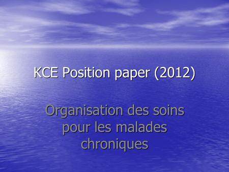 KCE Position paper (2012) Organisation des soins pour les malades chroniques.