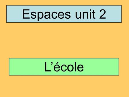 Espaces unit 2 L’école. Une matière subject Échouer/rater To fail.