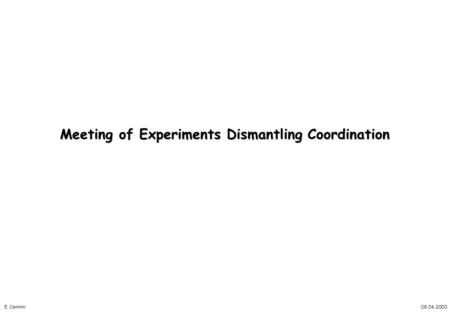 Meeting of Experiments Dismantling Coordination 08.06.2000E. Cennini.