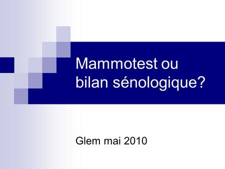 Mammotest ou bilan sénologique?