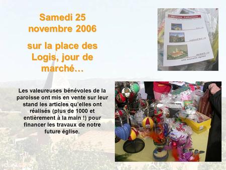 Samedi 25 novembre 2006 sur la place des Logis, jour de marché… Les valeureuses bénévoles de la paroisse ont mis en vente sur leur stand les articles.