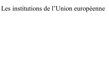 Les institutions de l’Union européenne