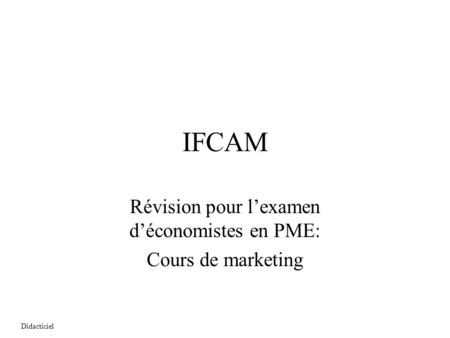 Didacticiel IFCAM Révision pour l’examen d’économistes en PME: Cours de marketing.