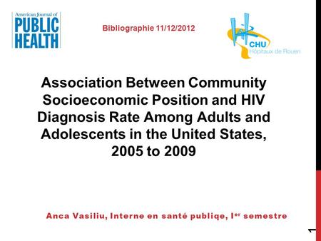 1 Association Between Community Socioeconomic Position and HIV Diagnosis Rate Among Adults and Adolescents in the United States, 2005 to 2009 Anca Vasiliu,