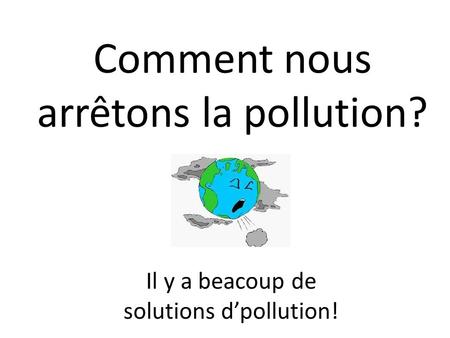Comment nous arrêtons la pollution?