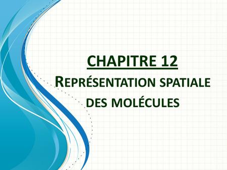 CHAPITRE 12 Représentation spatiale des molécules