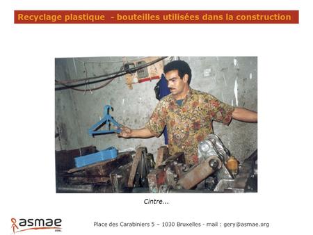 Recyclage plastique - bouteilles utilisées dans la construction Cintre... Place des Carabiniers 5 – 1030 Bruxelles - mail :