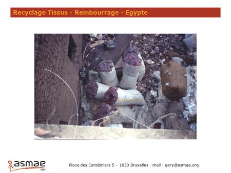 Recyclage Tissus - Rembourrage - Egypte Place des Carabiniers 5 – 1030 Bruxelles - mail :