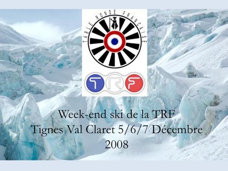 Week-end ski de la TRF Tignes Val Claret 5/6/7 Décembre 2008.