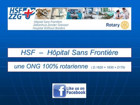 Une ONG 100% rotarienne ( D.1620 + 1630 + 2170) HSF – Hôpital Sans Frontière.