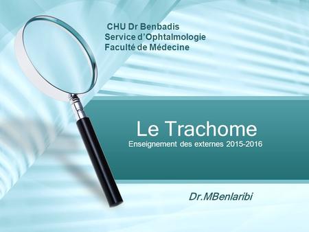 Le Trachome Dr.MBenlaribi CHU Dr Benbadis