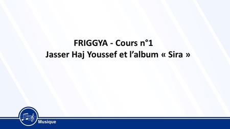 FRIGGYA - Cours n°1 Jasser Haj Youssef et l’album « Sira »