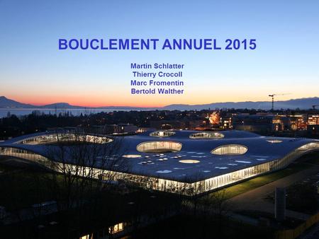 BOUCLEMENT ANNUEL 2015 Martin Schlatter Thierry Crocoll Marc Fromentin Bertold Walther.