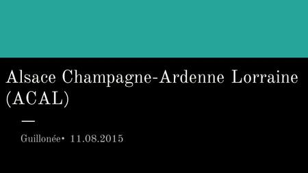 Alsace Champagne-Ardenne Lorraine (ACAL) Guillonée 11.08.2015.
