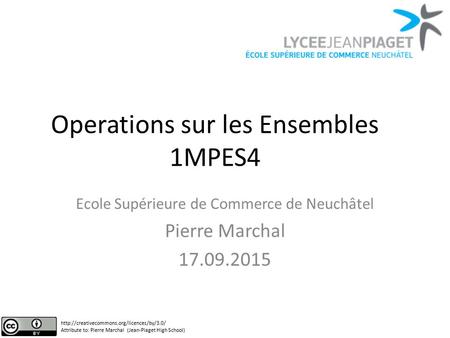 Operations sur les Ensembles 1MPES4 Ecole Supérieure de Commerce de Neuchâtel Pierre Marchal 17.09.2015  Attribute.