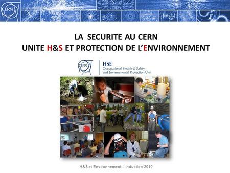 LA SECURITE AU CERN UNITE H&S ET PROTECTION DE L’ENVIRONNEMENT