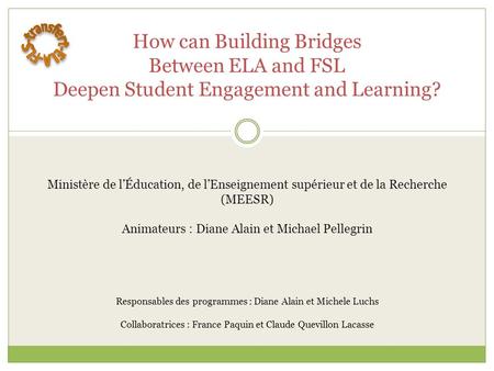 How can Building Bridges Between ELA and FSL Deepen Student Engagement and Learning? Ministère de l’Éducation, de l’Enseignement supérieur et de la Recherche.